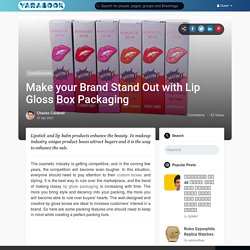 Make your Brand Stand Out with Lip Gloss Box Packaging