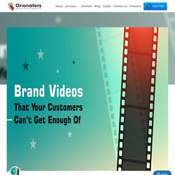 Brand Videos That Your Customers Can't Get Enough Of