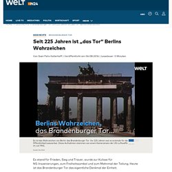 Brandenburger Tor: Seit 225 Jahren ist „das Tor“ Berlins Wahrzeichen - WELT