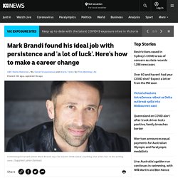 Mark Brandi found his ideal job with persistence and 'a lot of luck'. Here's how to make a career change