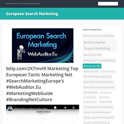 bitly.com/2X7mvt9 Marketing Top European Tactic Marketing Net #SearchMarketingEurope’s #WebAuditor.Eu #MarketingWebGuide #BrandingNetCulture