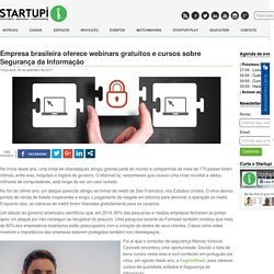 Empresa brasileira oferece webinars gratuitos e cursos sobre Segurança da Informação - Startupi