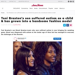Toni Braxton's son suffered autism as a child & has grown into a handsome fashion model