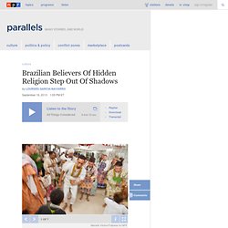 Brazilian Believers Of Hidden Religion Step Out Of Shadows : Parallels