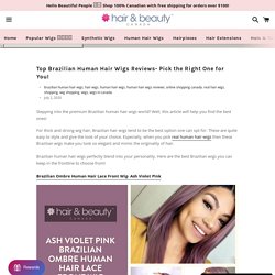 Top Brazilian Human Hair Wigs Reviews- Pick the Right One for You! – Wig Store