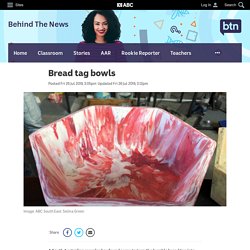 Bread tag bowls - Newsbreak - Behind The News - BTN