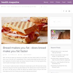 Bread makes you fat : does bread make you fat faster