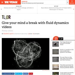 Give your mind a break with fluid dynamics videos