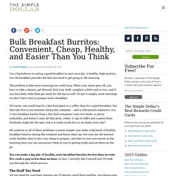 Bulk Breakfast Burritos: Convenient, Cheap, Healthy, and Easier Than You Think