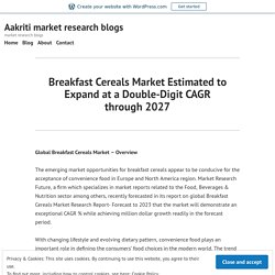 Breakfast Cereals Market Estimated to Expand at a Double-Digit CAGR through 2027 – Aakriti market research blogs