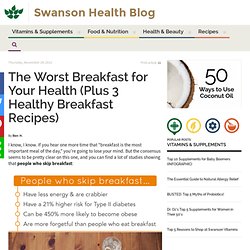 The Worst Breakfast for Your Health (Plus 3 Healthy Breakfast Recipes)