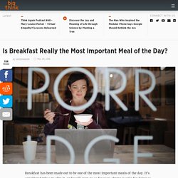 Is Breakfast Really the Most Important Meal of the Day?