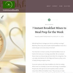 7 Instant Breakfast Mixes to Meal Prep for the Week – Unfetteredhealth