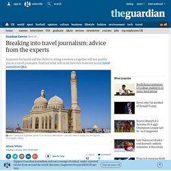 Breaking into travel journalism: advice from the experts