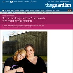 ‘It's the breaking of a taboo’: the parents who regret having children