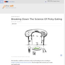 Breaking Down The Science Of Picky Eating
