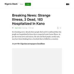 Breaking News: Strange Illness, 3 Dead, 183 Hospitalized In Kano