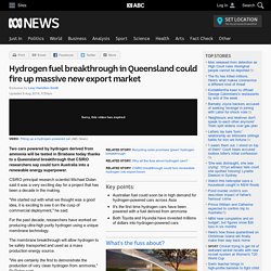 Hydrogen fuel breakthrough in Queensland could fire up massive new export market