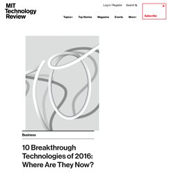 10 Breakthrough Technologies of 2016: Where Are They Now?
