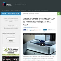 Carbon3D Unveils Breakthrough CLIP 3D Printing Technology, 25-100X Faster