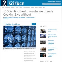 Top 10 Scientific Breakthroughs We Literally Couldn't Live Without"