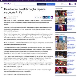 Heart repair breakthroughs replace surgeon's knife