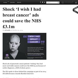 Shock 'I wish I had breast cancer' ads could save the NHS £3.1m