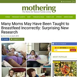 Many Moms May Have Been Taught to Breastfeed Incorrectly: Surprising New Research - Mothering