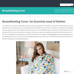 Breastfeeding Cover: An Essential need of Mother – Breastfeeding Cover