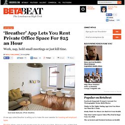 ‘Breather’ App Lets You Rent Private Office Space For $25 an Hour