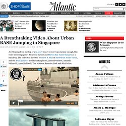 A Breathtaking Video About Urban BASE Jumping in Singapore - Video - The Atlantic - StumbleUpon