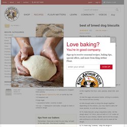 Best of Breed Dog Biscuits: King Arthur Flour