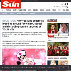 How YouTube became a breeding ground for violent, sexual and disturbing content targeted at YOUR kids