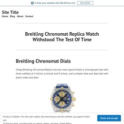 Breitling Chronomat Replica Watch Withstood The Test Of Time – Site Title