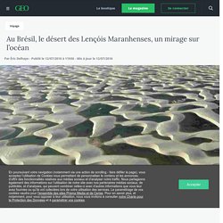 Au Brésil, le désert des Lençóis Maranhenses, un mirage sur l’océan