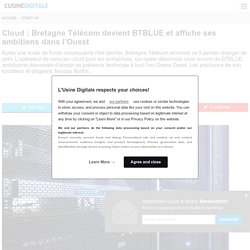 Cloud : Bretagne Télécom devient BTBLUE et affiche ses ambitions dans l’Ouest