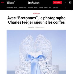 Avec “Bretonnes”, le photographe Charles Fréger rajeunit les coiffes