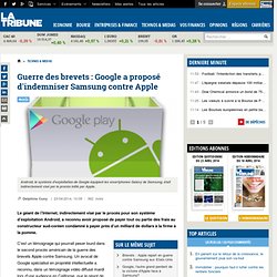 Guerre des brevets : Google a proposé d'indemniser Samsung contre Apple