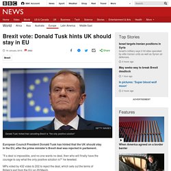 Brexit vote: Donald Tusk hints UK should stay in EU