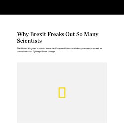 Why Brexit Freaks Out So Many Scientists