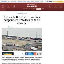 En cas de Brexit dur, Londres supprimera 87% des droits de douane