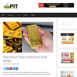 How Much Does A Brick Of Gold Weigh - ProInvestorTips