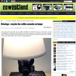 Bricolage : recycler des veilles consoles en lampe - Cownerie