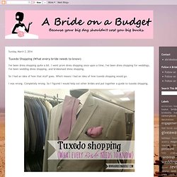 A Bride On A Budget: Tuxedo Shopping (What every bride needs to know)