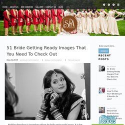 Bride Getting Ready Images That You Need to Check out