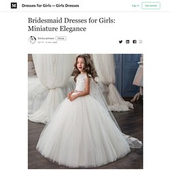 Bridesmaid Dresses for Girls: Miniature Elegance