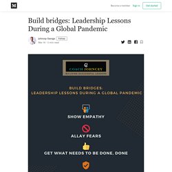 Build bridges: Leadership Lessons During a Global Pandemic