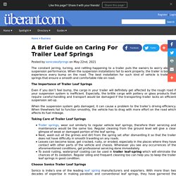 A Brief Guide on Caring For Trailer Leaf Springs