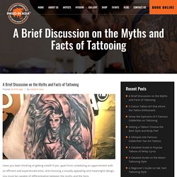 A Brief Discussion on the Myths and Facts of Tattooing