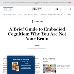A Brief Guide to Embodied Cognition: Why You Are Not Your Brain